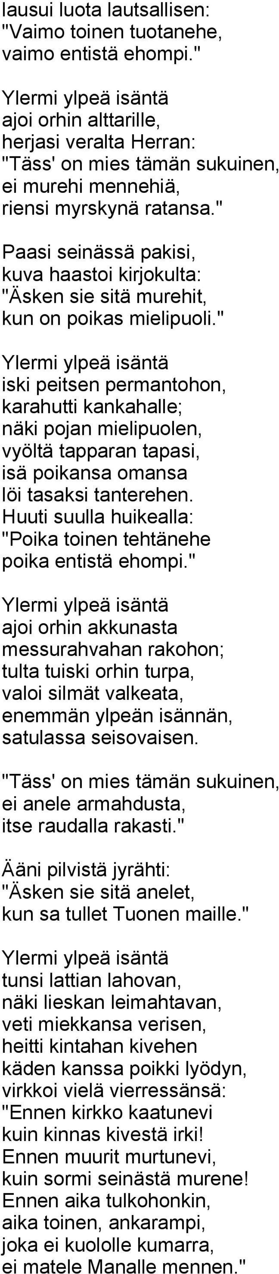 " Paasi seinässä pakisi, kuva haastoi kirjokulta: "Äsken sie sitä murehit, kun on poikas mielipuoli.