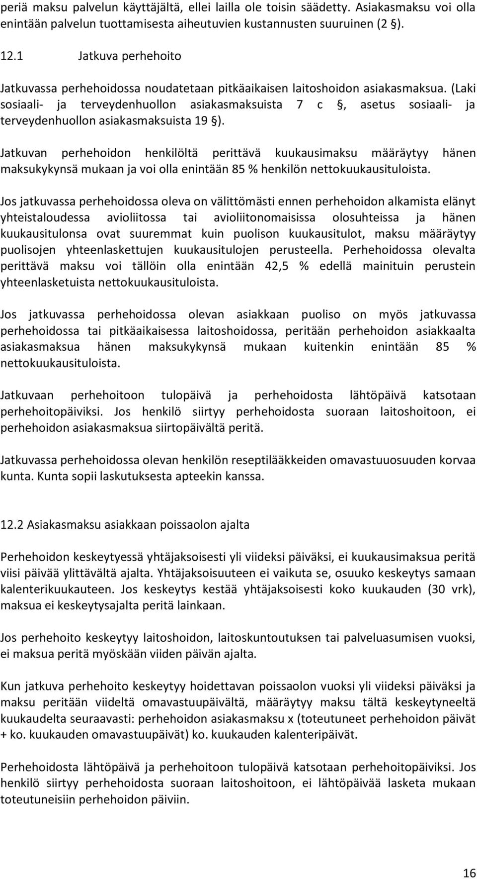 (Laki sosiaali- ja terveydenhuollon asiakasmaksuista 7 c, asetus sosiaali- ja terveydenhuollon asiakasmaksuista 19 ).