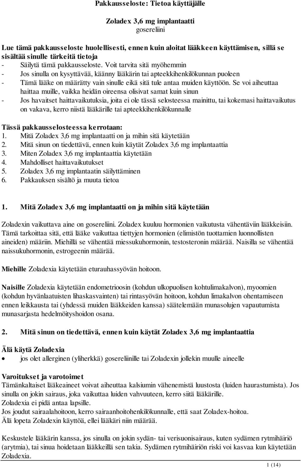 Voit tarvita sitä myöhemmin - Jos sinulla on kysyttävää, käänny lääkärin tai apteekkihenkilökunnan puoleen - Tämä lääke on määrätty vain sinulle eikä sitä tule antaa muiden käyttöön.