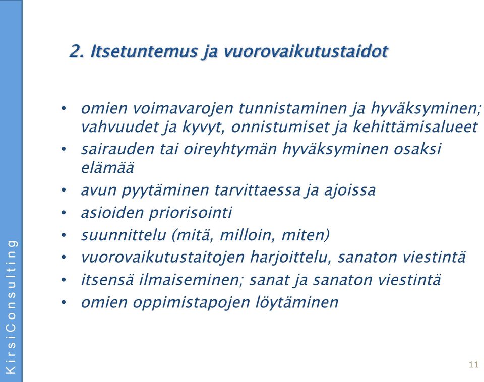 pyytäminen tarvittaessa ja ajoissa asioiden priorisointi suunnittelu (mitä, milloin, miten)