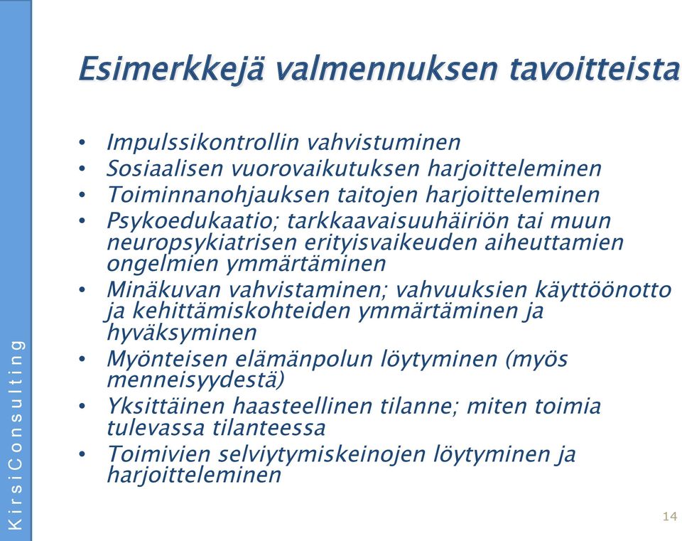 Minäkuvan vahvistaminen; vahvuuksien käyttöönotto ja kehittämiskohteiden ymmärtäminen ja hyväksyminen Myönteisen elämänpolun löytyminen (myös