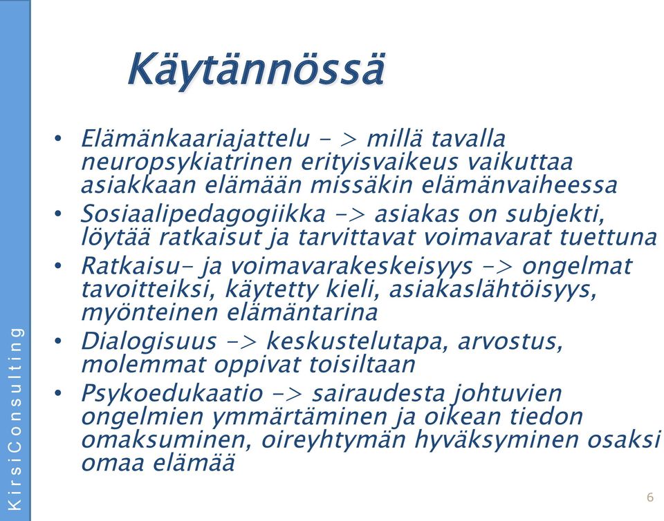 ongelmat tavoitteiksi, käytetty kieli, asiakaslähtöisyys, myönteinen elämäntarina Dialogisuus -> keskustelutapa, arvostus, molemmat oppivat