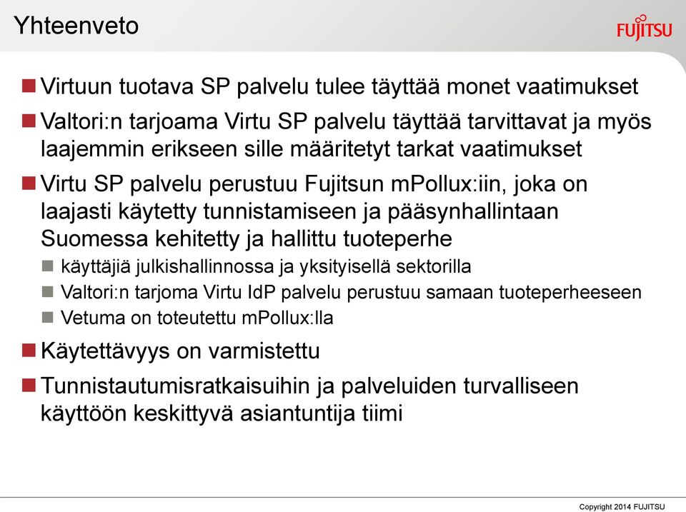 kehitetty ja hallittu tuoteperhe käyttäjiä julkishallinnossa ja yksityisellä sektorilla Valtori:n tarjoma Virtu IdP palvelu perustuu samaan