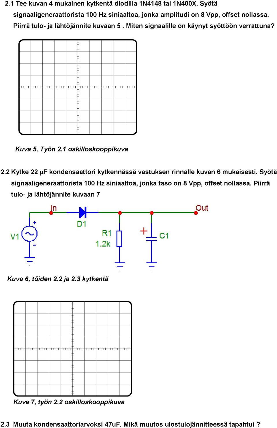 2 Kytke 22 F kondensaattori kytkennässä vastuksen rinnalle kuvan 6 mukaisesti.