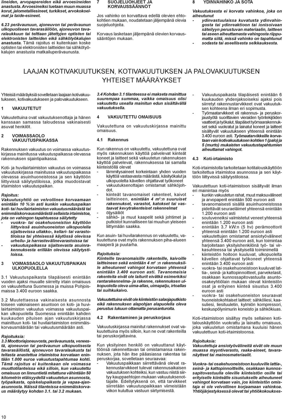 Tämä rajoitus ei kuitenkaan koske optisten tai elektronisten laitteiden tai sähkötyökalujen anastusta matkailuperävaunusta.