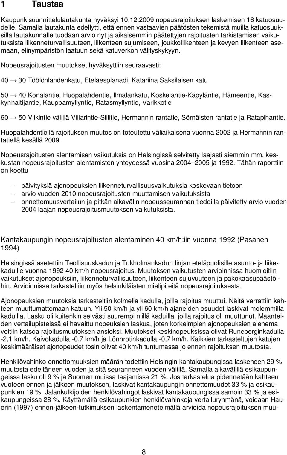 liikenneturvallisuuteen, liikenteen sujumiseen, joukkoliikenteen ja kevyen liikenteen asemaan, elinympäristön laatuun sekä katuverkon välityskykyyn.