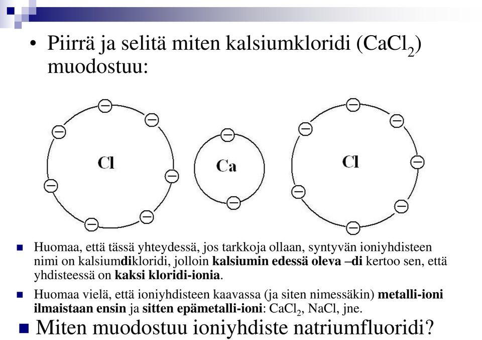 yhdisteessä on kaksi kloridi-ionia.