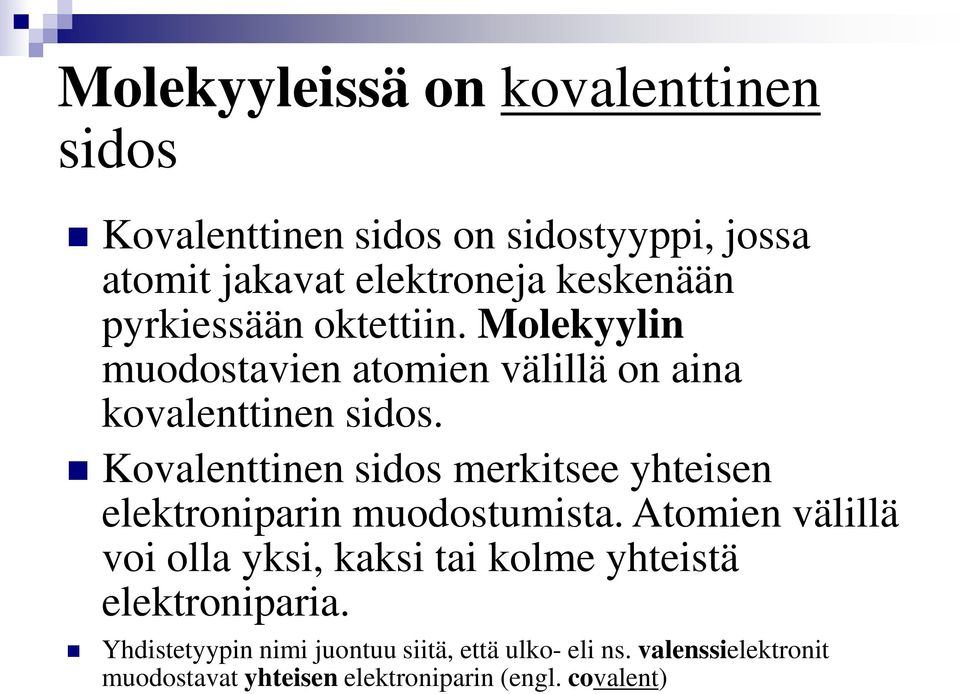 Kovalenttinen sidos merkitsee yhteisen elektroniparin muodostumista.