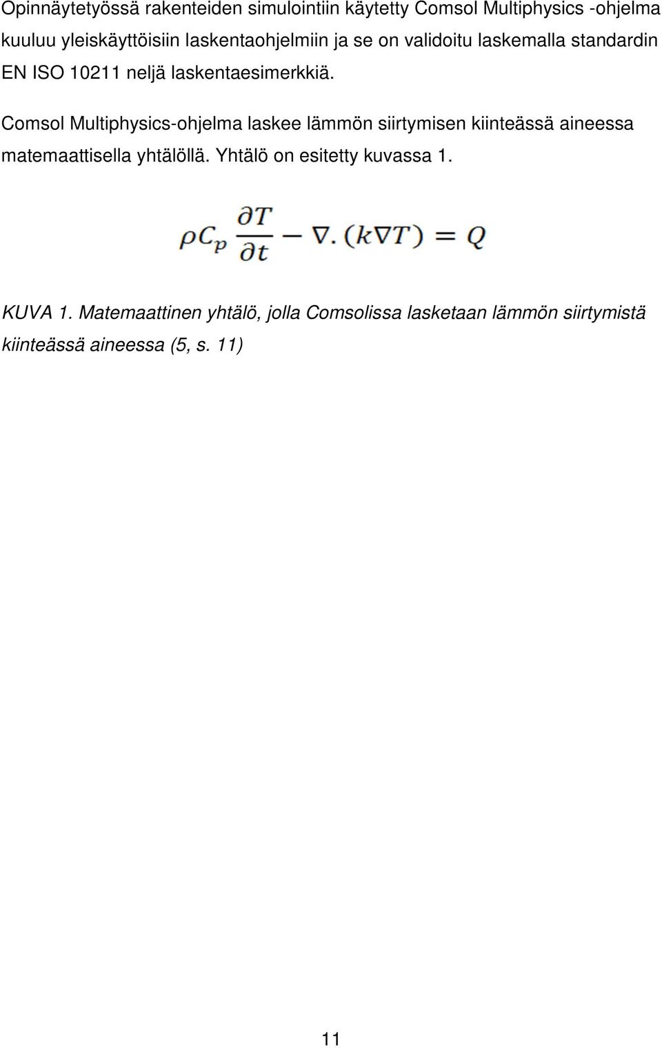 Comsol Multiphysics-ohjelma laskee lämmön siirtymisen kiinteässä aineessa matemaattisella yhtälöllä.