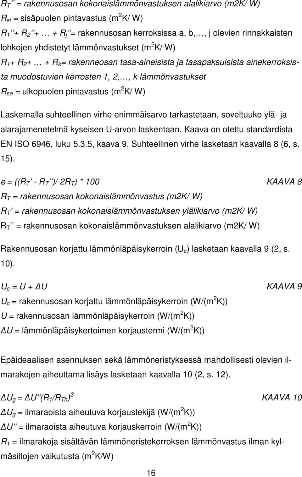 (m 2 K/ W) Laskemalla suhteellinen virhe enimmäisarvo tarkastetaan, soveltuuko ylä- ja alarajamenetelmä kyseisen U-arvon laskentaan. Kaava on otettu standardista EN ISO 6946, luku 5.3.5, kaava 9.