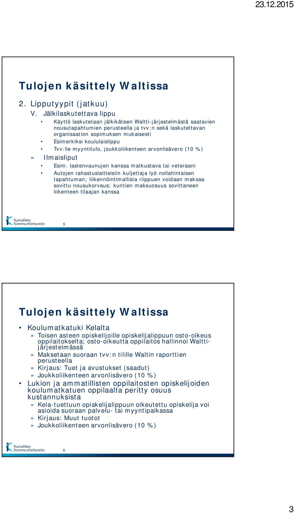 koululaislippu Tvv:lle myyntitulo, joukkoliikenteen arvonlisävero (10 %)» Ilmaisliput Esim.