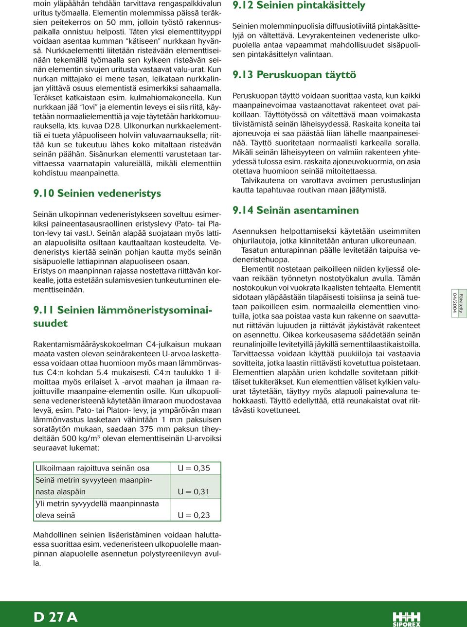 Nurkkaelementti liitetään risteävään elementtiseinään tekemällä työmaalla sen kylkeen risteävän seinän elementin sivujen uritusta vastaavat valu-urat.