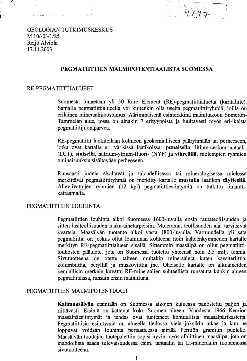 Samalla pegmatiittialueella voi kuitenkin olla useita pegmatiittiryhmia, joilla on erilainen mineraalikoostumus.