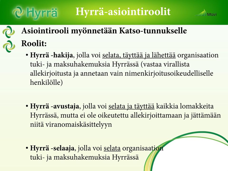 nimenkirjoitusoikeudelliselle henkilölle) Hyrrä -avustaja, jolla voi selata ja täyttää kaikkia lomakkeita Hyrrässä, mutta ei