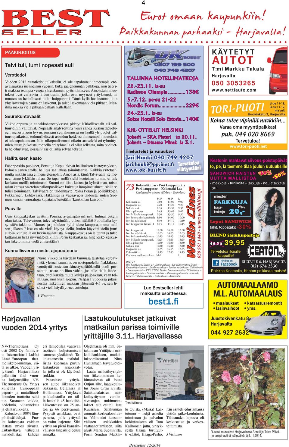 Tämä kyllä huolestuttaa, kun yhteisöverojen osuus on laskenut, ja tulee laskemaan vielä pitkään. Maailma makaa vielä pitkään pahasti kallellaan.