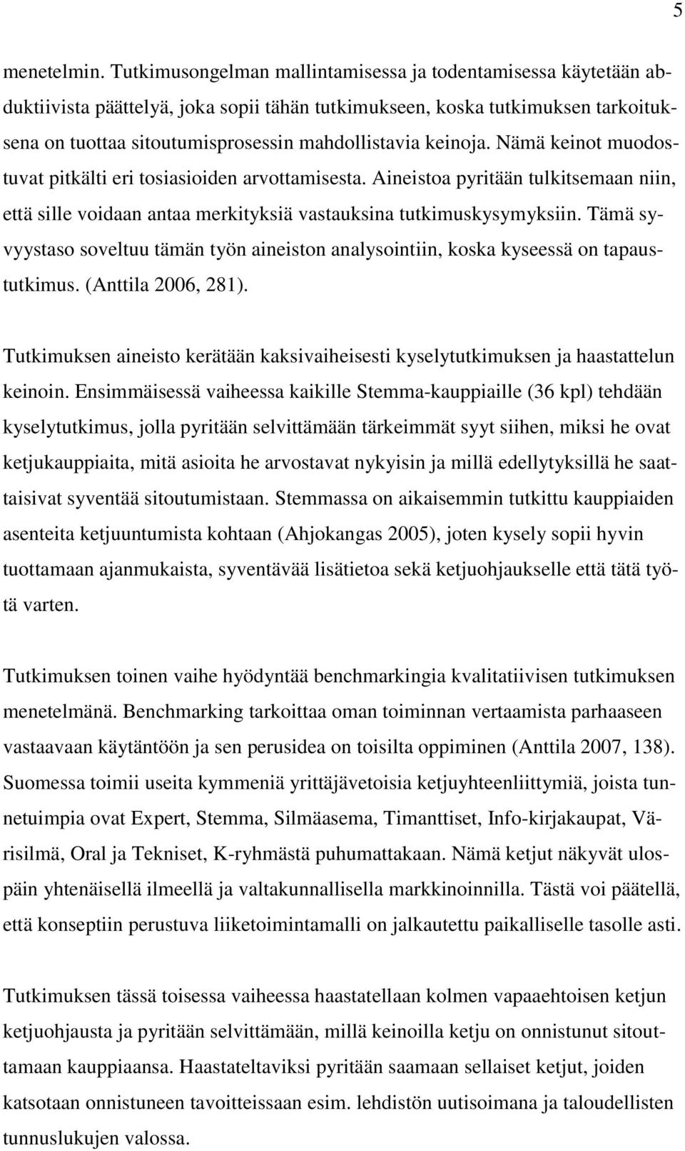 keinoja. Nämä keinot muodostuvat pitkälti eri tosiasioiden arvottamisesta. Aineistoa pyritään tulkitsemaan niin, että sille voidaan antaa merkityksiä vastauksina tutkimuskysymyksiin.