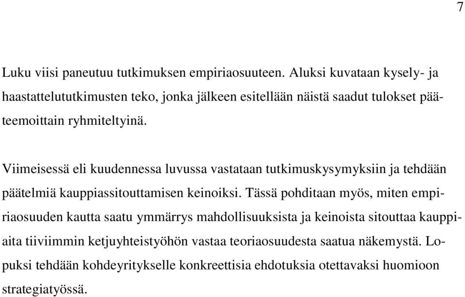 Viimeisessä eli kuudennessa luvussa vastataan tutkimuskysymyksiin ja tehdään päätelmiä kauppiassitouttamisen keinoiksi.