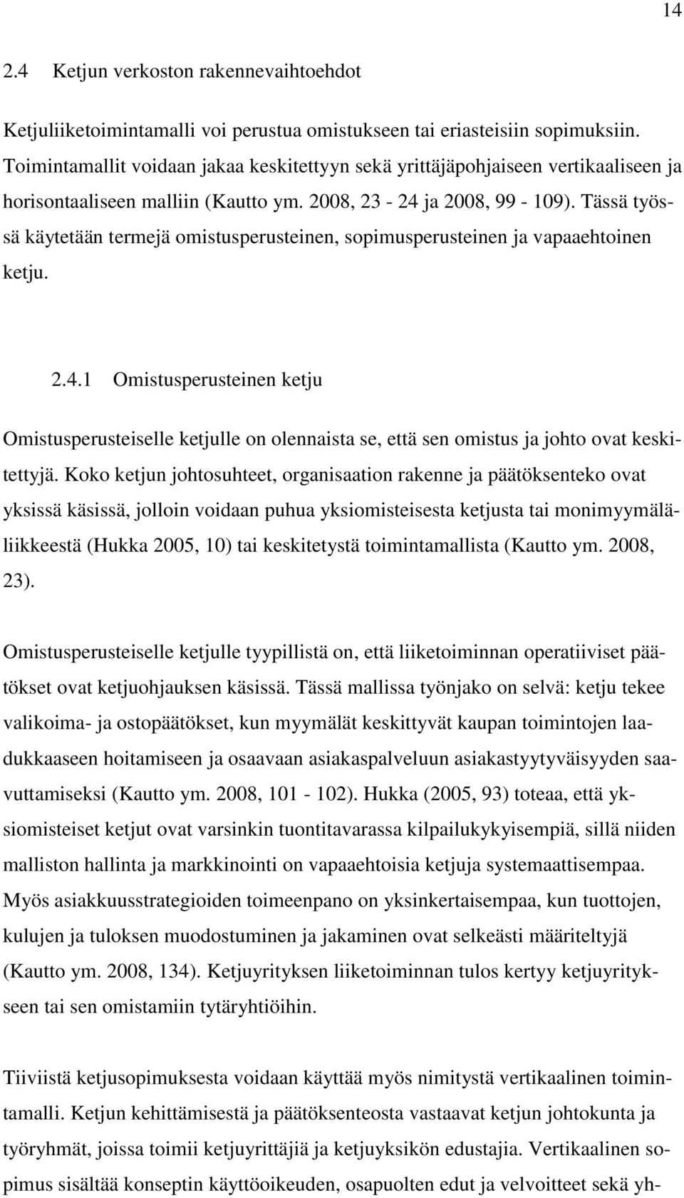 Tässä työssä käytetään termejä omistusperusteinen, sopimusperusteinen ja vapaaehtoinen ketju. 2.4.