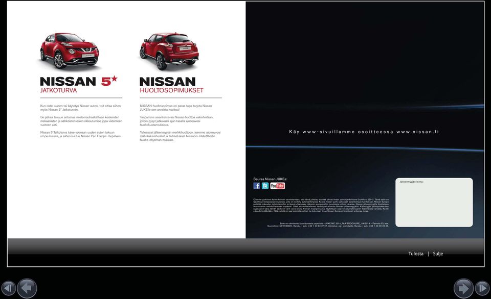 Nissan *Jatkoturva tulee voimaan uuden auton takuun umpeutuessa, ja siihen kuuluu Nissan Pan Europe -tiepalvelu. NISSAN-huoltosopimus on paras tapa tarjota Nissan JUKElle sen arvoista huoltoa!