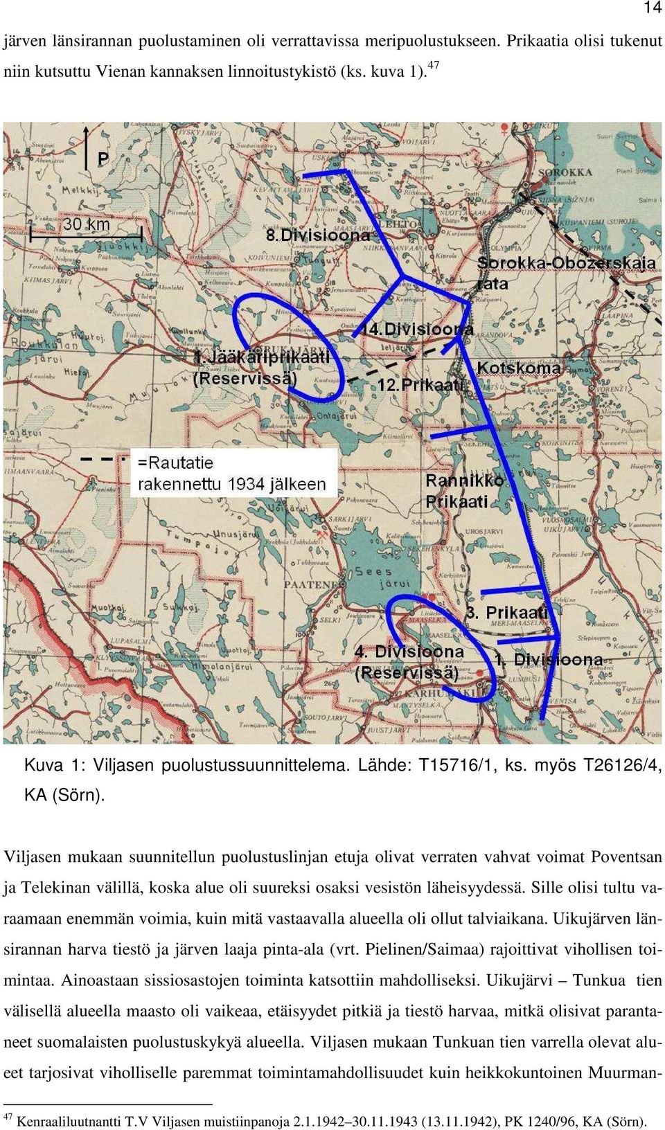 Viljasen mukaan suunnitellun puolustuslinjan etuja olivat verraten vahvat voimat Poventsan ja Telekinan välillä, koska alue oli suureksi osaksi vesistön läheisyydessä.