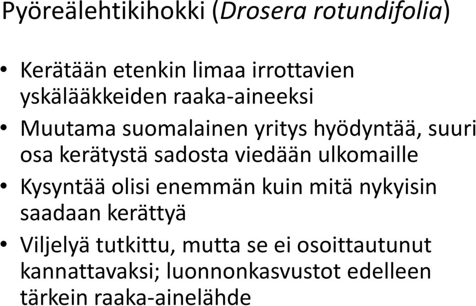 sadosta viedään ulkomaille Kysyntää olisi enemmän kuin mitä nykyisin saadaan kerättyä