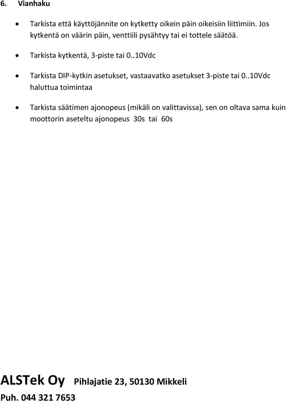 .10Vdc Tarkista DIP-kytkin asetukset, vastaavatko asetukset 3-piste tai 0.