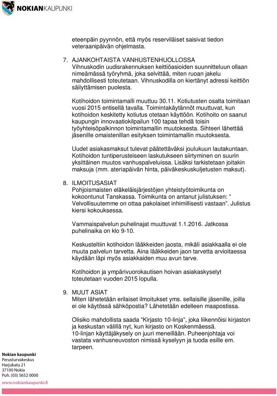 Vihnuskodilla on kiertänyt adressi keittiön säilyttämisen puolesta. Kotihoidon toimintamalli muuttuu 30.11. Kotiutusten osalta toimitaan vuosi 2015 entisellä tavalla.