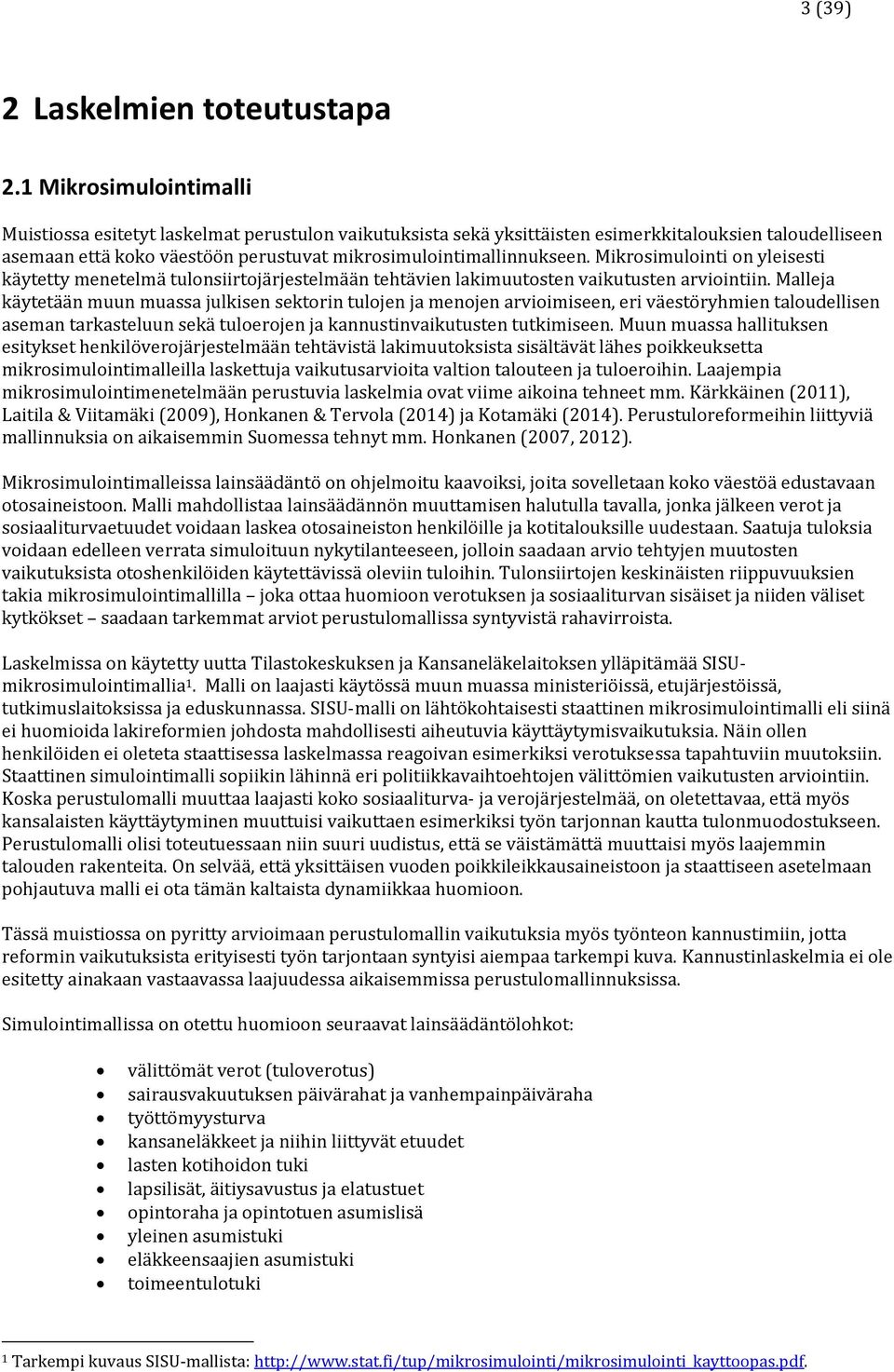 Mikrosimulointi on yleisesti käytetty menetelmä tulonsiirtojärjestelmään tehtävien lakimuutosten vaikutusten arviointiin.