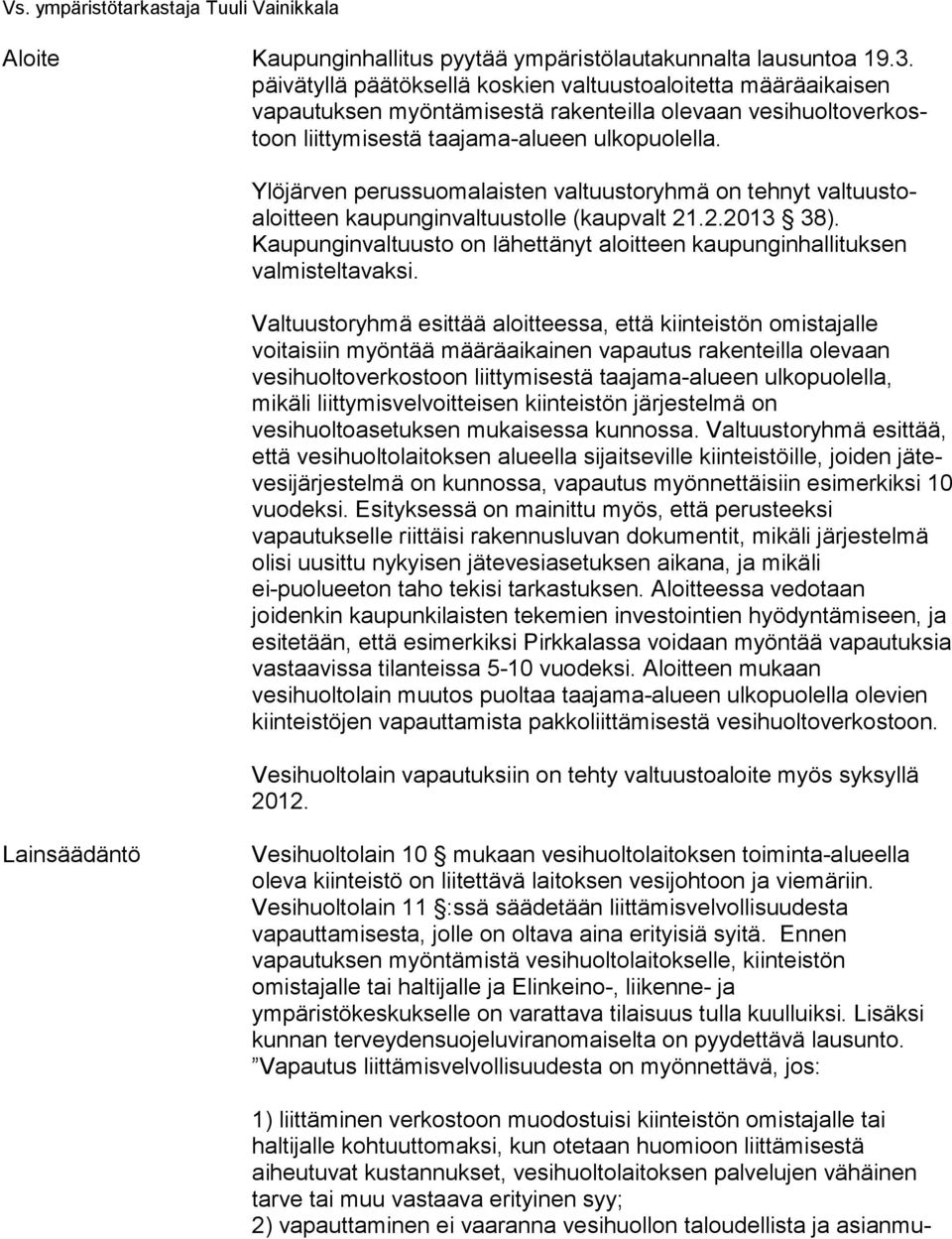 Ylöjärven perussuomalaisten valtuustoryhmä on tehnyt val tuus toaloit teen kaupunginvaltuustolle (kaupvalt 21.2.2013 38).