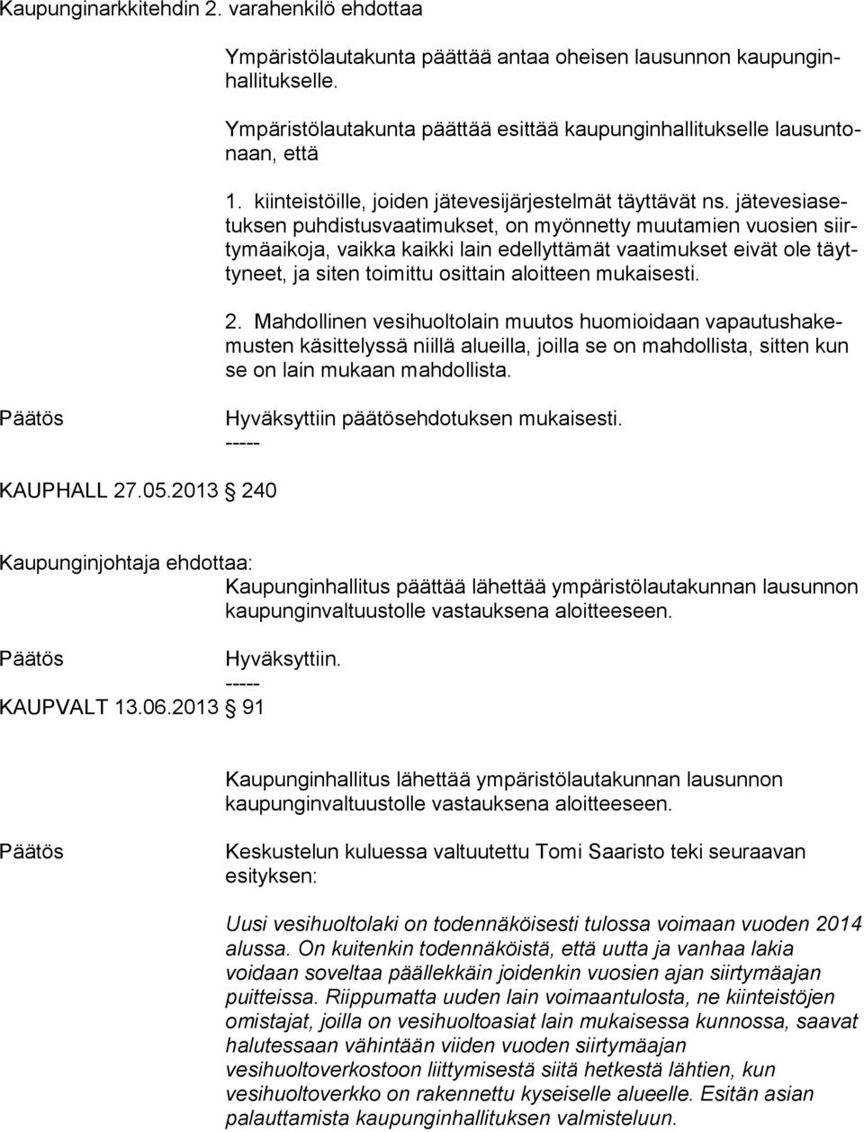 jä te ve si asetuk sen puhdistusvaatimukset, on myönnetty muu ta mien vuosien siirty mä ai ko ja, vaikka kaikki lain edellyttämät vaa ti muk set eivät ole täytty neet, ja siten toimittu osittain