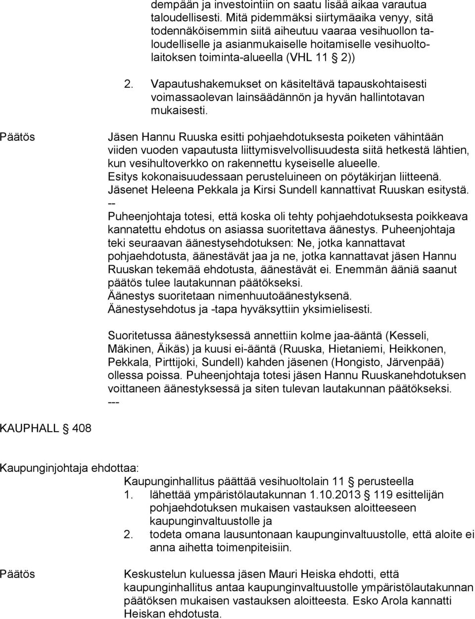 toiminta-alueella (VHL 11 2)) 2. Va pau tus ha ke muk set on käsiteltävä tapauskohtaisesti voi mas sa ole van lainsäädännön ja hyvän hallintotavan mu kai ses ti.