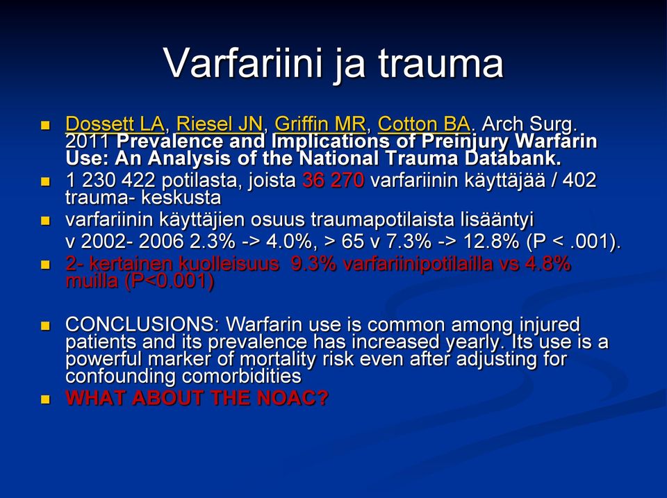 1 230 422 potilasta, joista 36 270 varfariinin käyttäjää / 402 trauma- keskusta varfariinin käyttäjien osuus traumapotilaista lisääntyi v 2002-2006 2.3% -> 4.