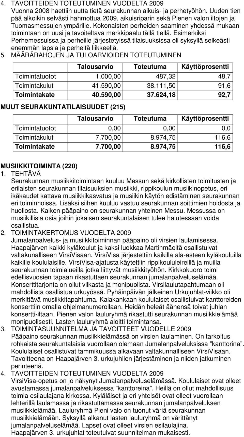 Kokonaisten perheiden saaminen yhdessä mukaan toimintaan on uusi ja tavoiteltava merkkipaalu tällä tiellä.