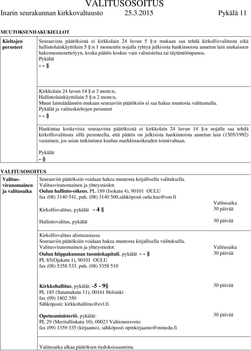ryhtyä julkisista hankinnoista annetun lain mukaiseen hakemusmenettelyyn, koska päätös koskee vain valmistelua tai täytäntöönpanoa.