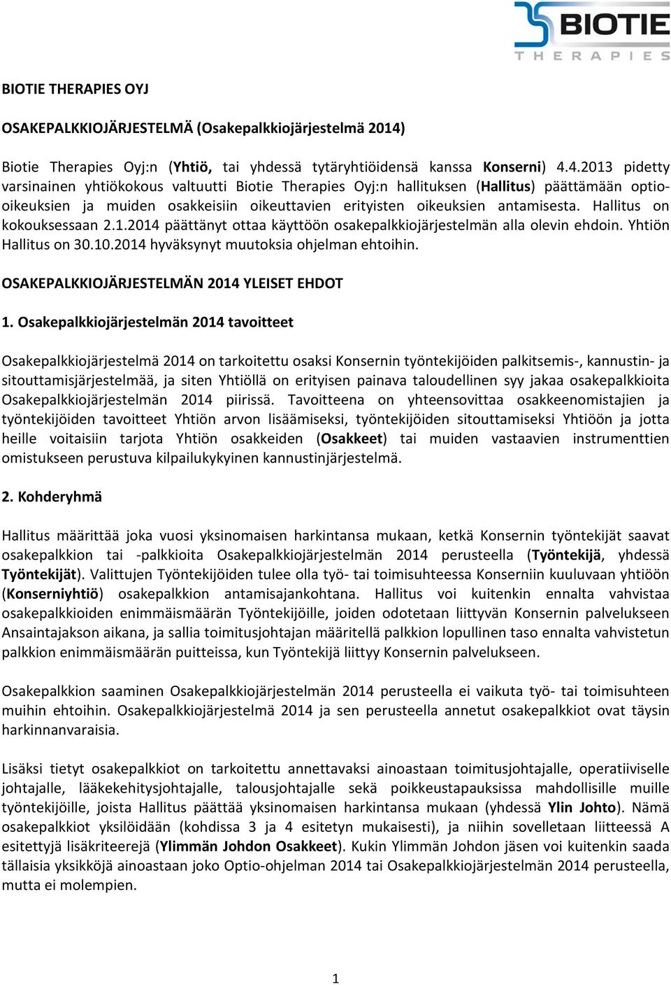 4.2013 pidetty varsinainen yhtiökokous valtuutti Biotie Therapies Oyj:n hallituksen (Hallitus) päättämään optiooikeuksien ja muiden osakkeisiin oikeuttavien erityisten oikeuksien antamisesta.