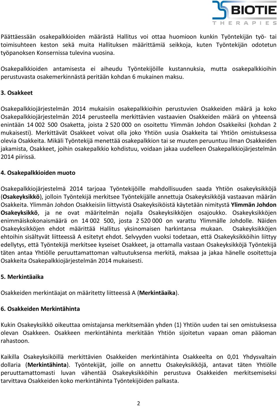 Osakkeet Osakepalkkiojärjestelmän 2014 mukaisiin osakepalkkioihin perustuvien Osakkeiden määrä ja koko Osakepalkkiojärjestelmän 2014 perusteella merkittävien vastaavien Osakkeiden määrä on yhteensä