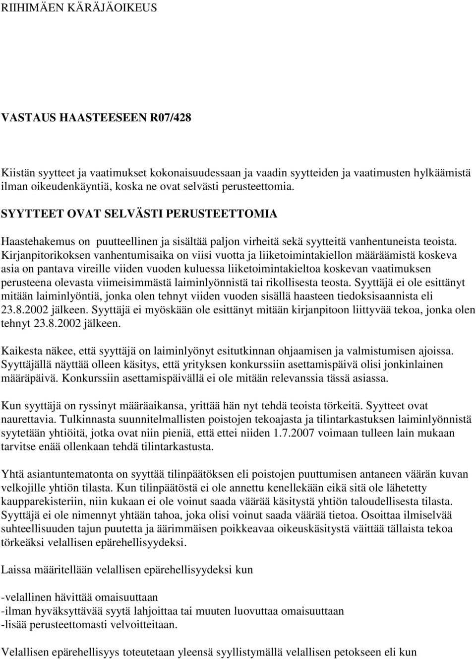 Kirjanpitorikoksen vanhentumisaika on viisi vuotta ja liiketoimintakiellon määräämistä koskeva asia on pantava vireille viiden vuoden kuluessa liiketoimintakieltoa koskevan vaatimuksen perusteena