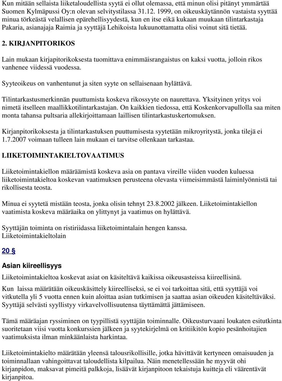 lukuunottamatta olisi voinut sitä tietää. 2. KIRJANPITORIKOS Lain mukaan kirjapitorikoksesta tuomittava enimmäisrangaistus on kaksi vuotta, jolloin rikos vanhenee viidessä vuodessa.
