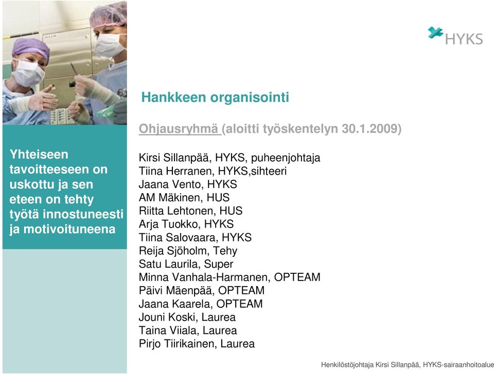 puheenjohtaja Tiina Herranen, HYKS,sihteeri Jaana Vento, HYKS AM Mäkinen, HUS Riitta Lehtonen, HUS Arja Tuokko, HYKS Tiina