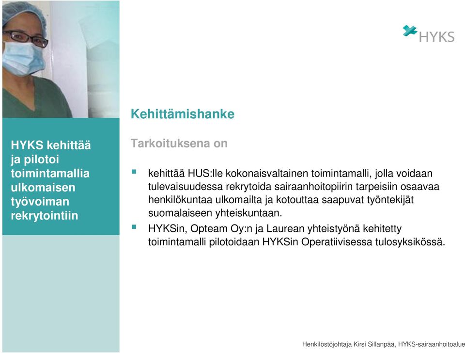 tarpeisiin osaavaa henkilökuntaa ulkomailta ja kotouttaa saapuvat työntekijät suomalaiseen yhteiskuntaan.