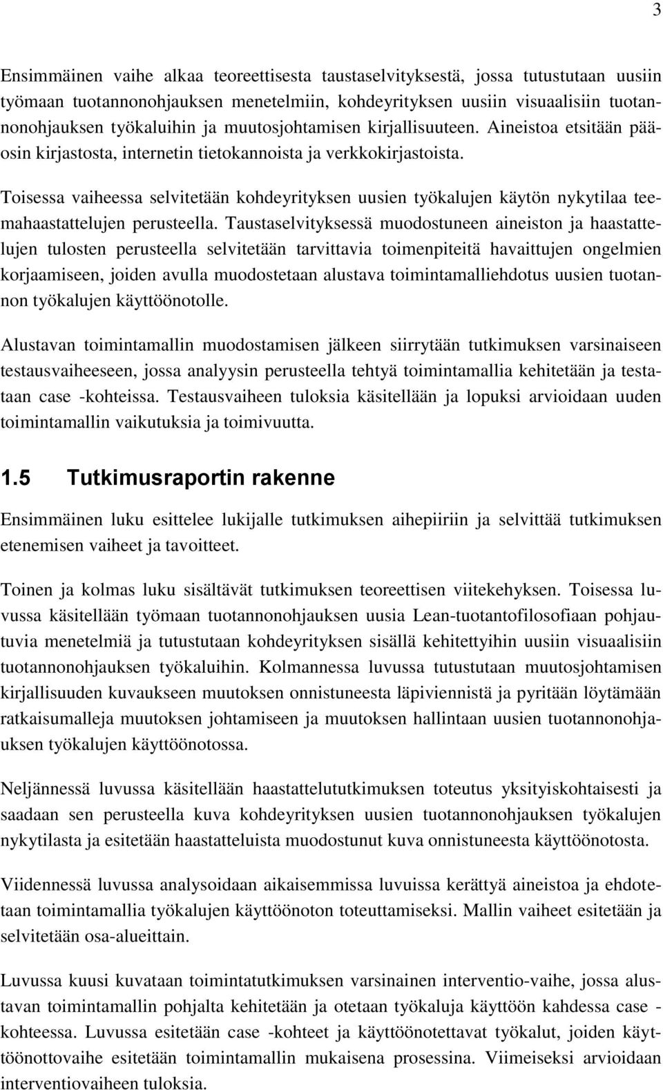Toisessa vaiheessa selvitetään kohdeyrityksen uusien työkalujen käytön nykytilaa teemahaastattelujen perusteella.