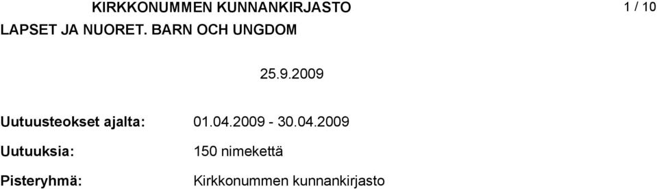 009 Uutuusteokset ajalta: Uutuuksia: