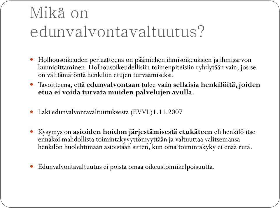 Tavoitteena, että edunvalvontaan tulee vain sellaisia henkilöitä, joiden etua ei voida turvata muiden palvelujen avulla. Laki edunvalvontavaltuutuksesta (EVVL)1.11.