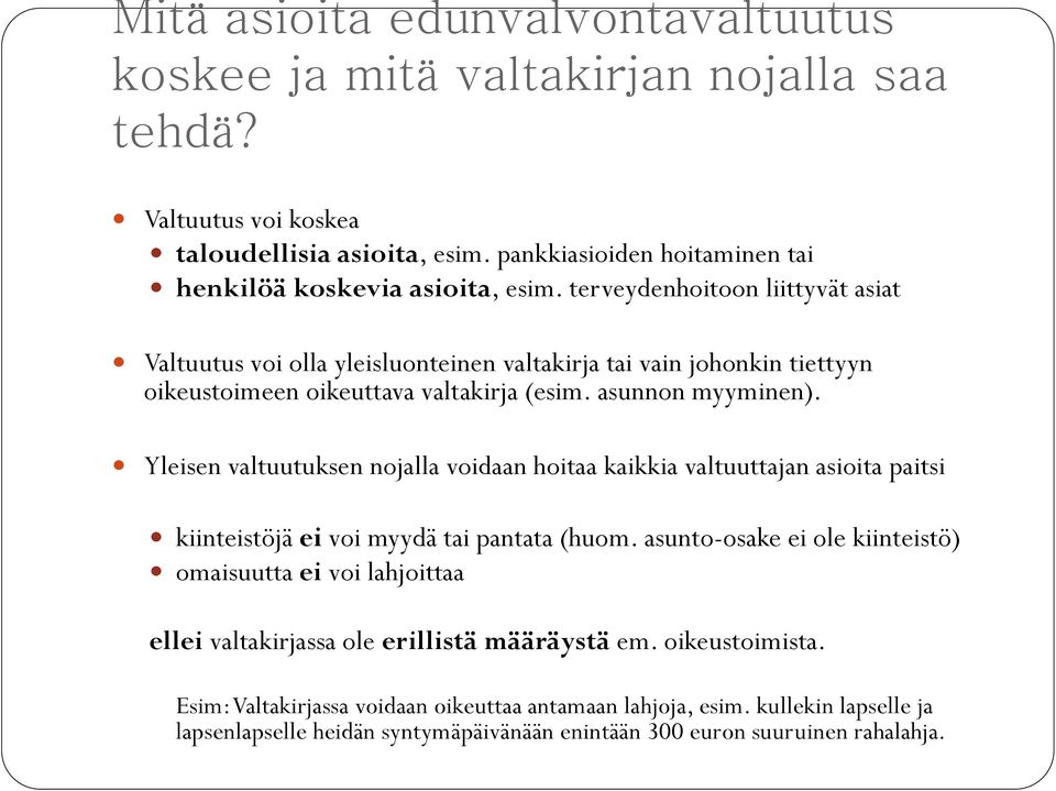 Yleisen valtuutuksen nojalla voidaan hoitaa kaikkia valtuuttajan asioita paitsi kiinteistöjä ei voi myydä tai pantata (huom.