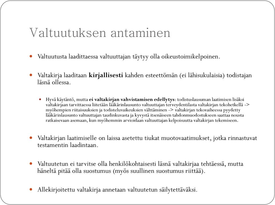 tekohetkellä -> myöhempien riitaisuuksien ja todisteluvaikeuksien välttäminen -> valtakirjan tekovaiheessa pyydetty lääkärinlausunto valtuuttajan taudinkuvasta ja kyvystä itsenäiseen