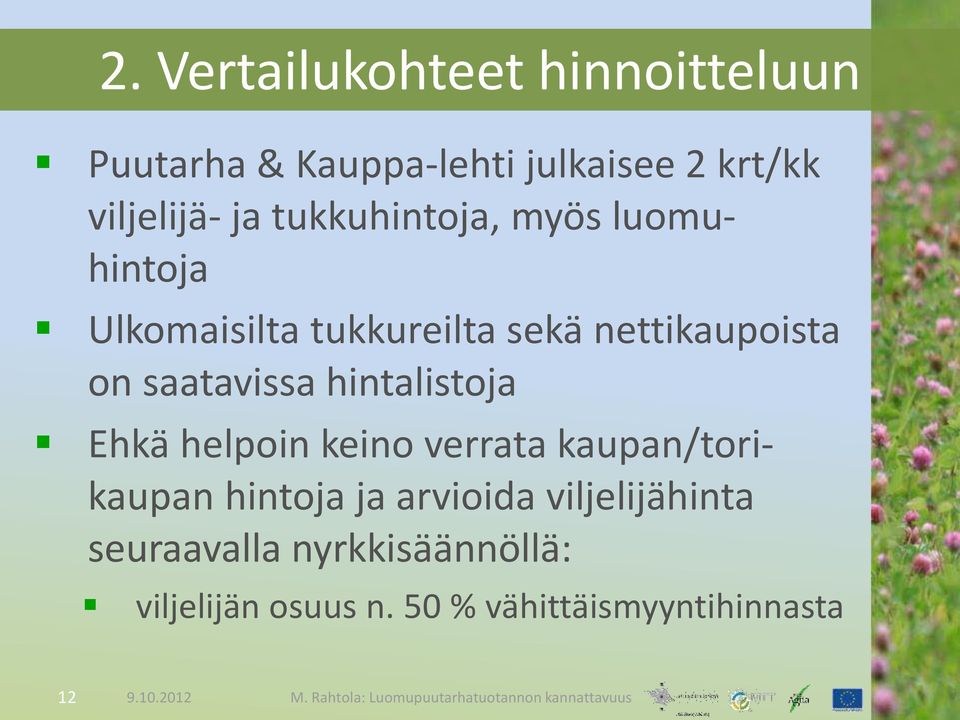 saatavissa hintalistoja Ehkä helpoin keino verrata kaupan/torikaupan hintoja ja arvioida