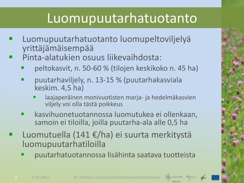 4,5 ha) laajaperäinen monivuotisten marja- ja hedelmäkasvien viljely voi olla tästä poikkeus kasvihuonetuotannossa luomutukea ei