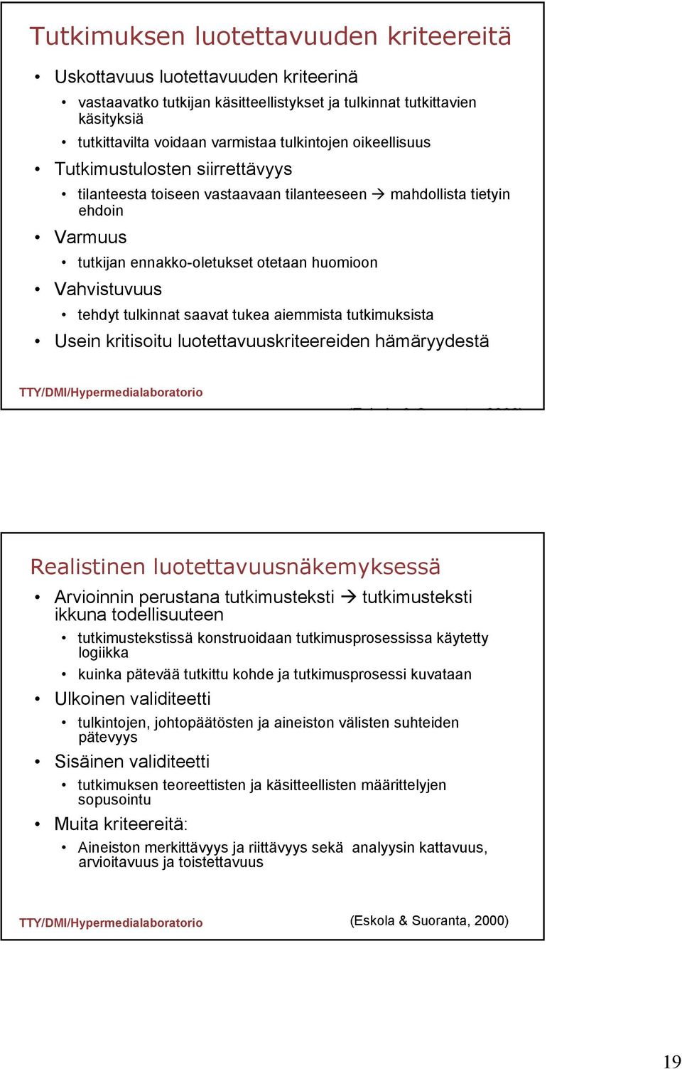 saavat tukea aiemmista tutkimuksista Usein kritisoitu luotettavuuskriteereiden hämäryydestä (E k l & S t 2000) Realistinen luotettavuusnäkemyksessä Arvioinnin perustana tutkimusteksti tutkimusteksti