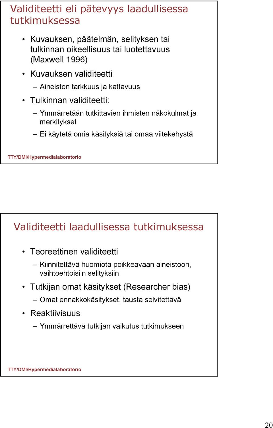 tai omaa viitekehystä Validiteetti laadullisessa tutkimuksessa Teoreettinen validiteetti Kiinnitettävä huomiota poikkeavaan aineistoon, vaihtoehtoisiin