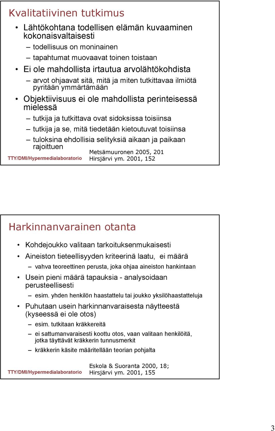 mitä tiedetään kietoutuvat toisiinsa tuloksina ehdollisia selityksiä aikaan ja paikaan rajoittuen Metsämuuronen 2005, 201 Hirsjärvi ym.